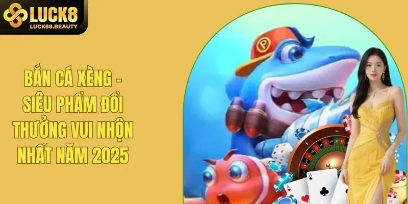 Bắn Cá Xèng - Cứ Bắn Là Trúng, Thưởng Khủng Liên Tù Tì