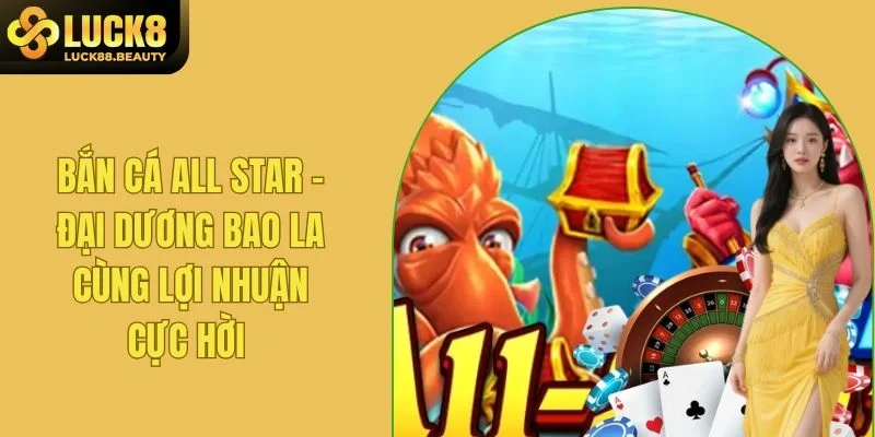 Bắn Cá All Star - Đại Dương Bao La Cùng Lợi Nhuận Cực Hời