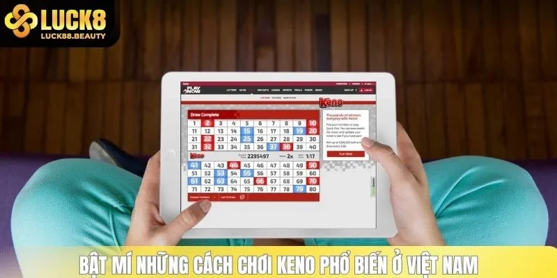 Bí mật chơi Keno với nhiều cách chọn vé số