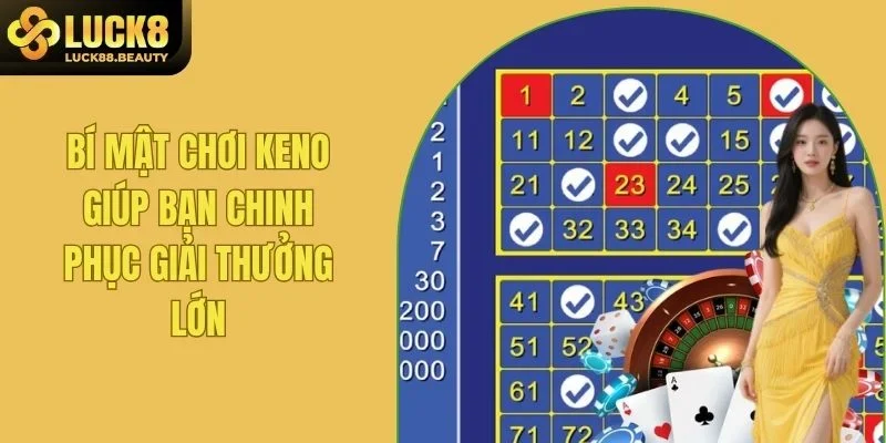 Bí Mật Chơi Keno Giúp Bạn Chinh Phục Giải Thưởng Lớn