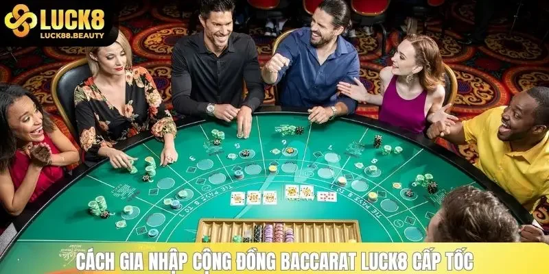 Cách gia nhập cộng đồng Baccarat LUCK8 cấp tốc
