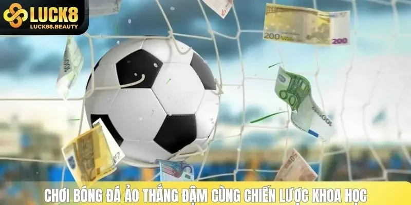 Chơi bóng đá ảo thắng đậm cùng chiến lược khoa học