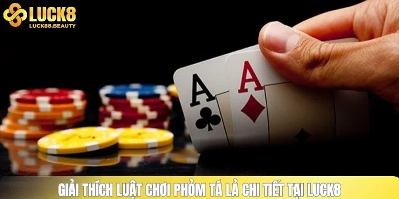 Giải thích luật chơi phỏm tá lả chi tiết tại LUCK8