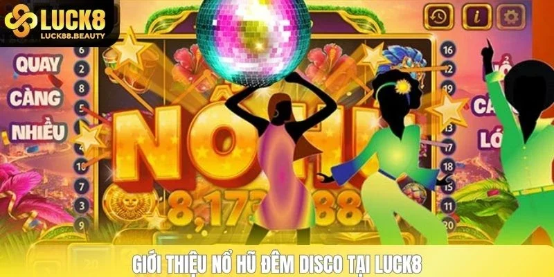 Giới thiệu nổ hũ đêm Disco tại LUCK8