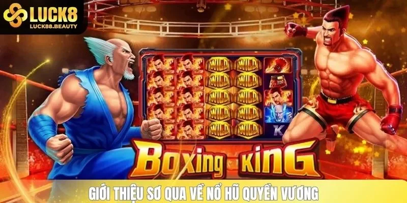 Giới thiệu sơ qua về nổ hũ Quyền Vương