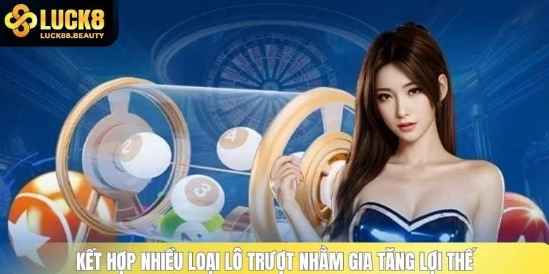 Kết hợp nhiều loại lô trượt nhằm gia tăng lợi thế