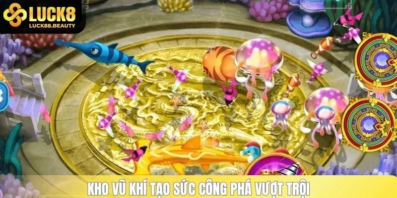 Kho vũ khí tạo sức công phá vượt trội 