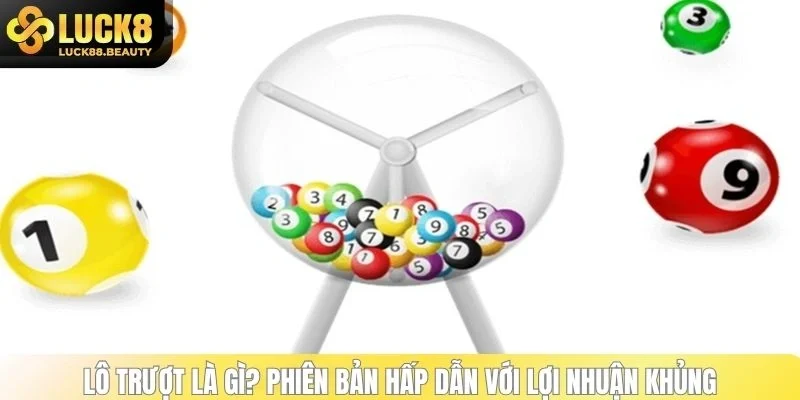 Lô trượt là gì? Phiên bản hấp dẫn với lợi nhuận khủng 