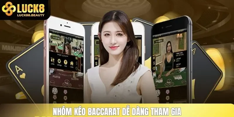 Nhóm kéo Baccarat dễ dàng tham gia