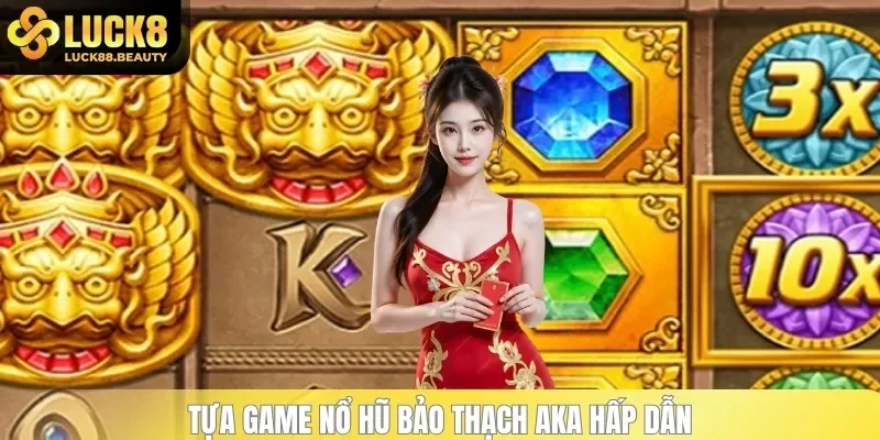 Thông tin chung về tựa game Bảo Thạch Aka