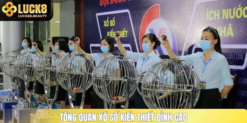 Tổng quan xổ số kiến thiết đỉnh cao
