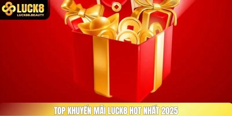 Top khuyến mãi LUCK8 hot nhất 2025