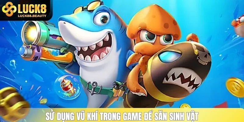 Vũ khí ấn tượng trong Đánh Cá Vui Vẻ